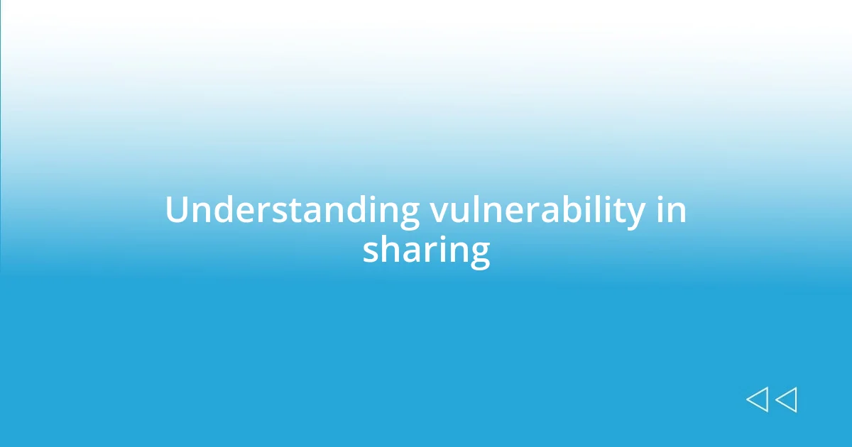 Understanding vulnerability in sharing