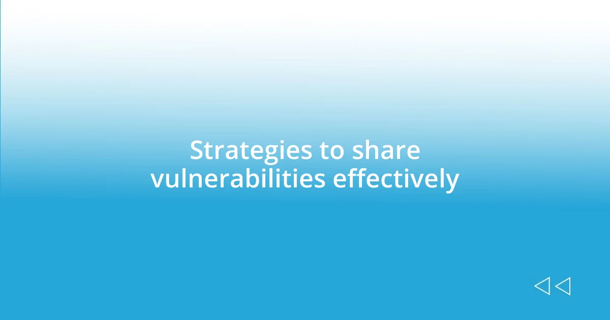 Strategies to share vulnerabilities effectively