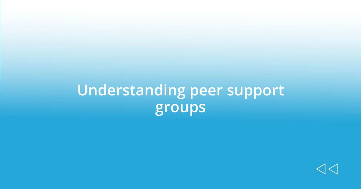 Understanding peer support groups