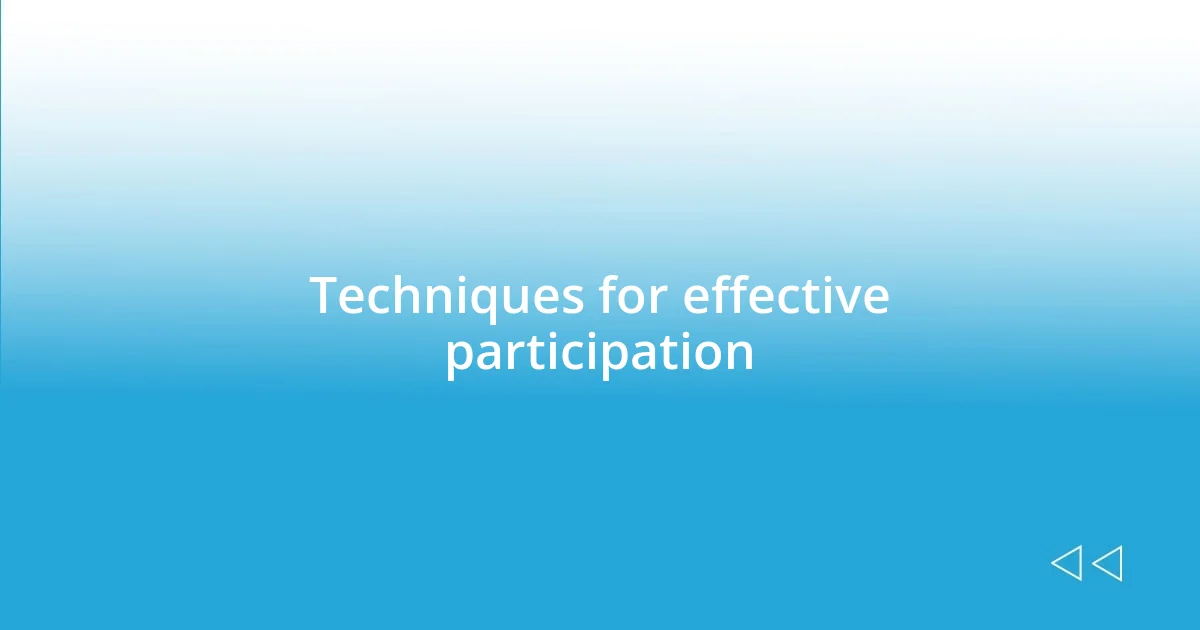 Techniques for effective participation