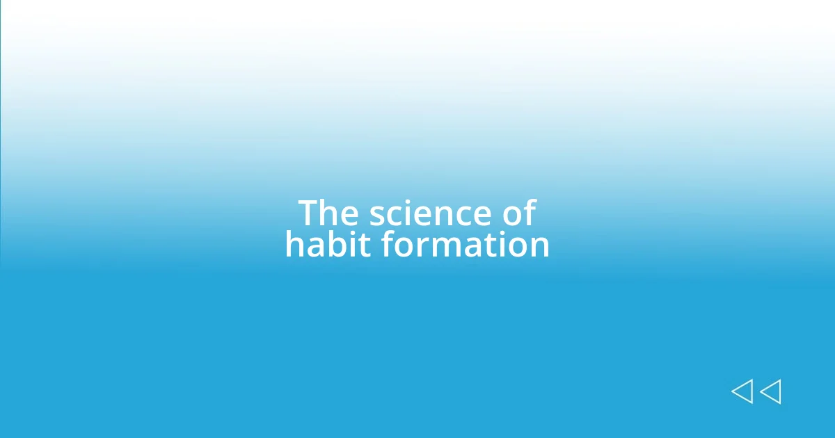 The science of habit formation