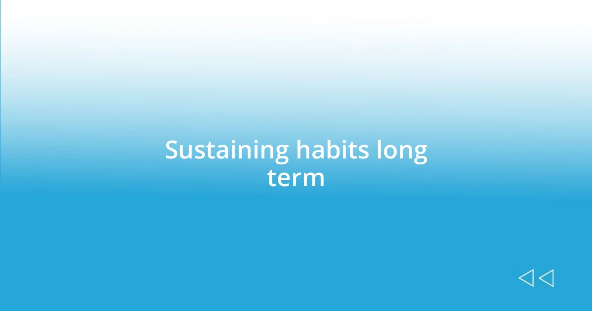 Sustaining habits long term