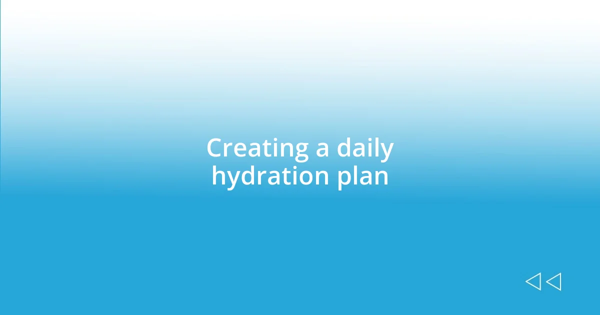 Creating a daily hydration plan