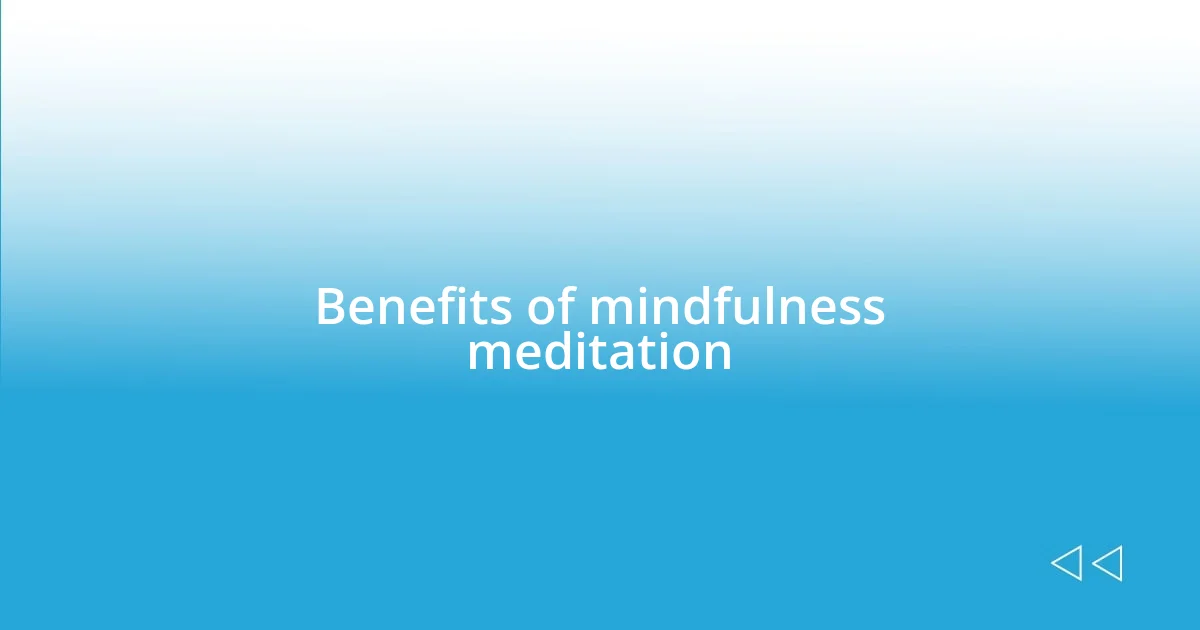 Benefits of mindfulness meditation