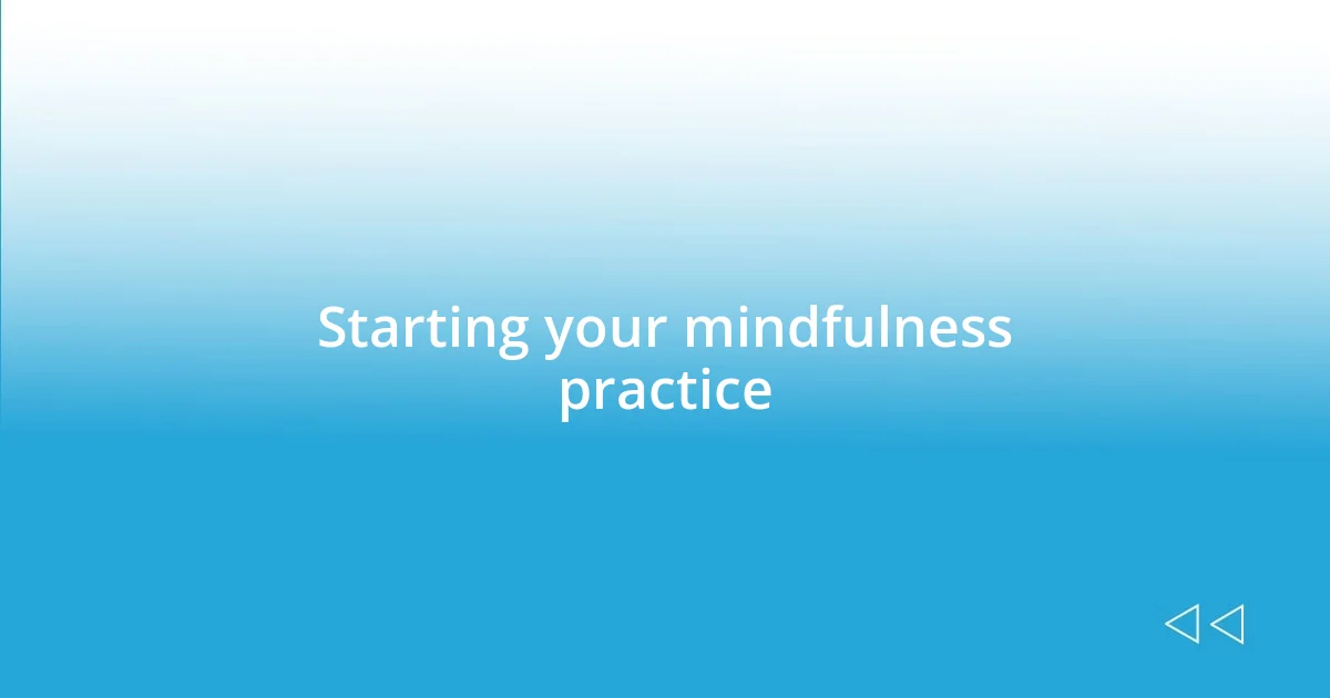 Starting your mindfulness practice