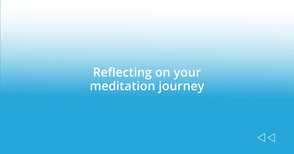 Reflecting on your meditation journey