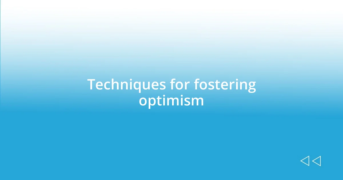 Techniques for fostering optimism