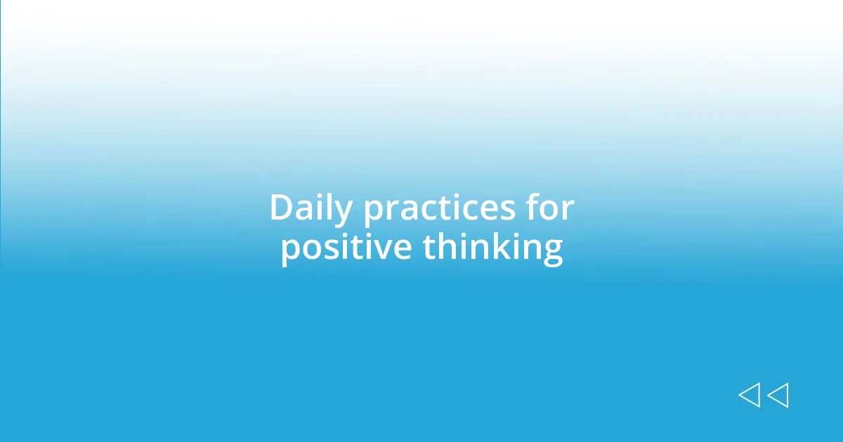 Daily practices for positive thinking