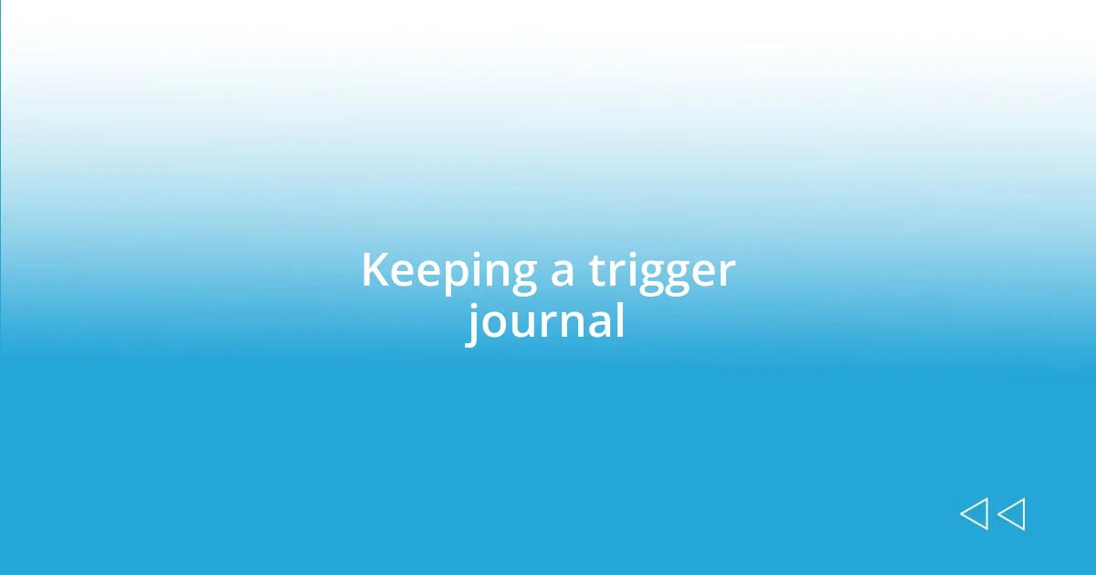 Keeping a trigger journal