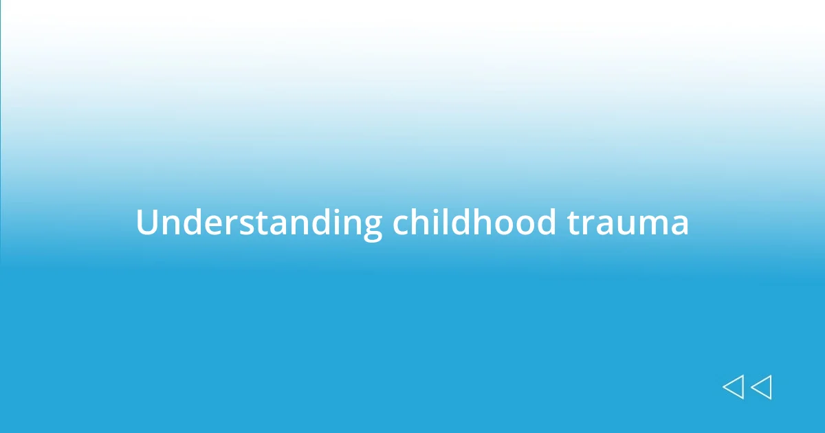 Understanding childhood trauma