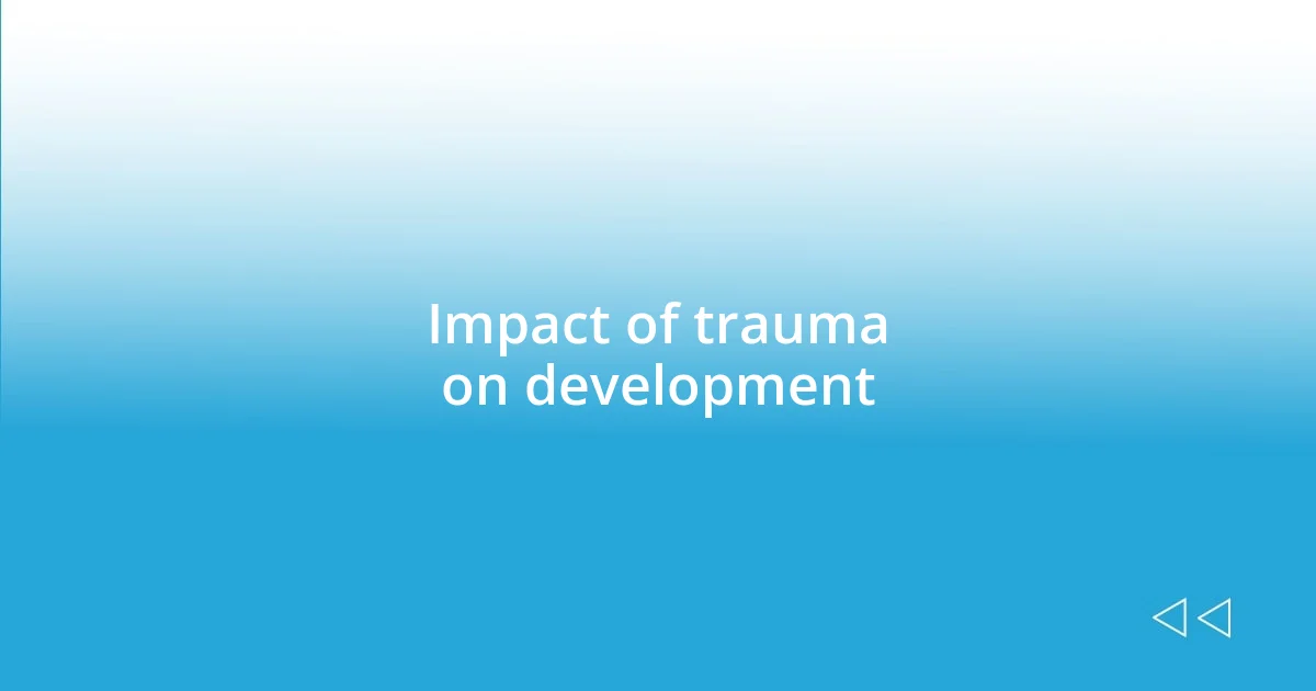 Impact of trauma on development