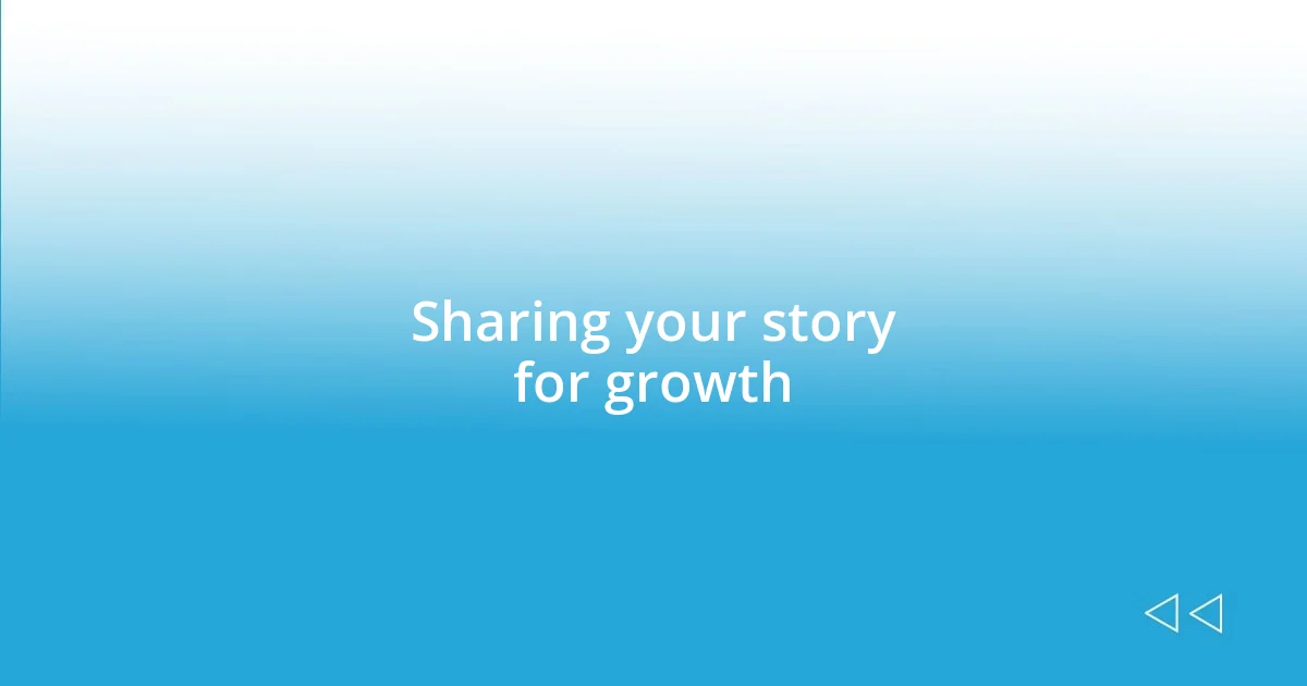 Sharing your story for growth