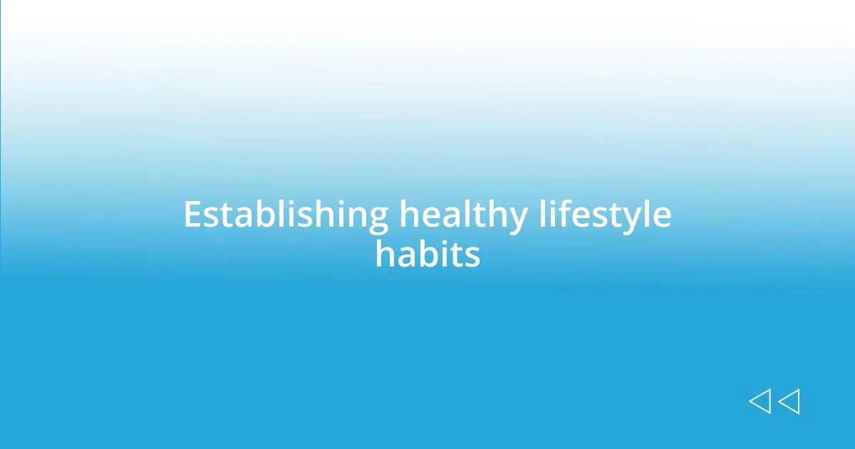 Establishing healthy lifestyle habits