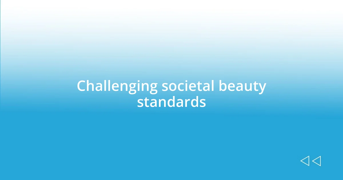 Challenging societal beauty standards