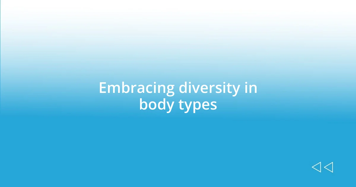 Embracing diversity in body types