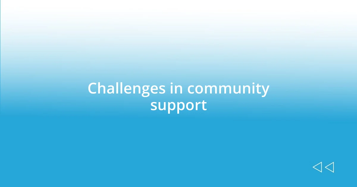 Challenges in community support