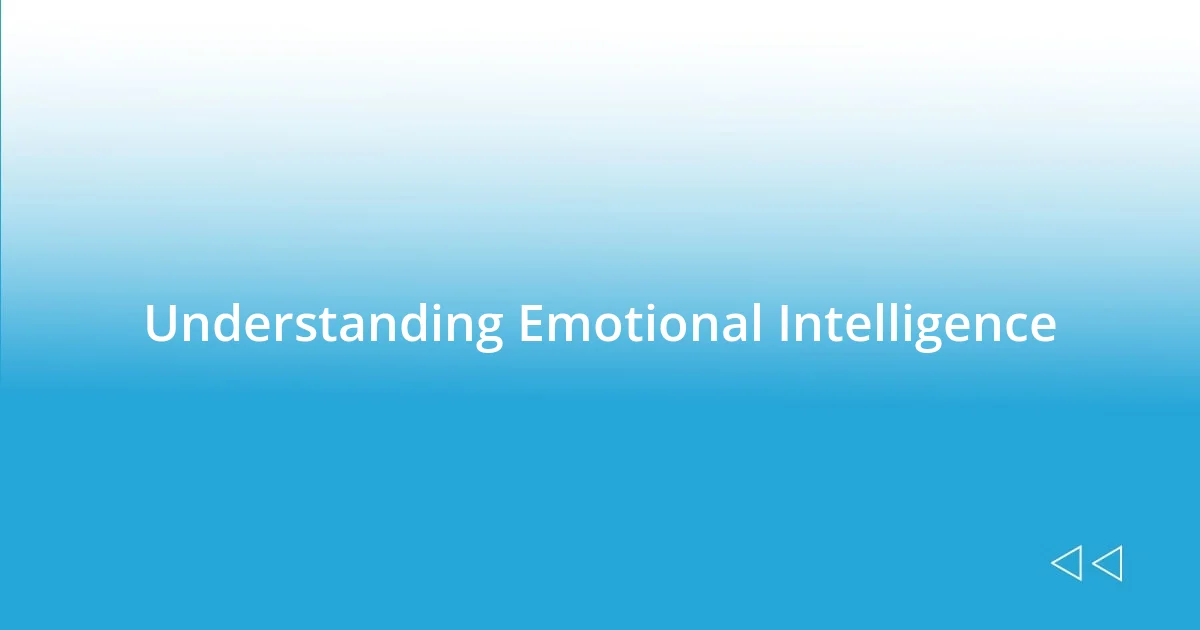 Understanding Emotional Intelligence