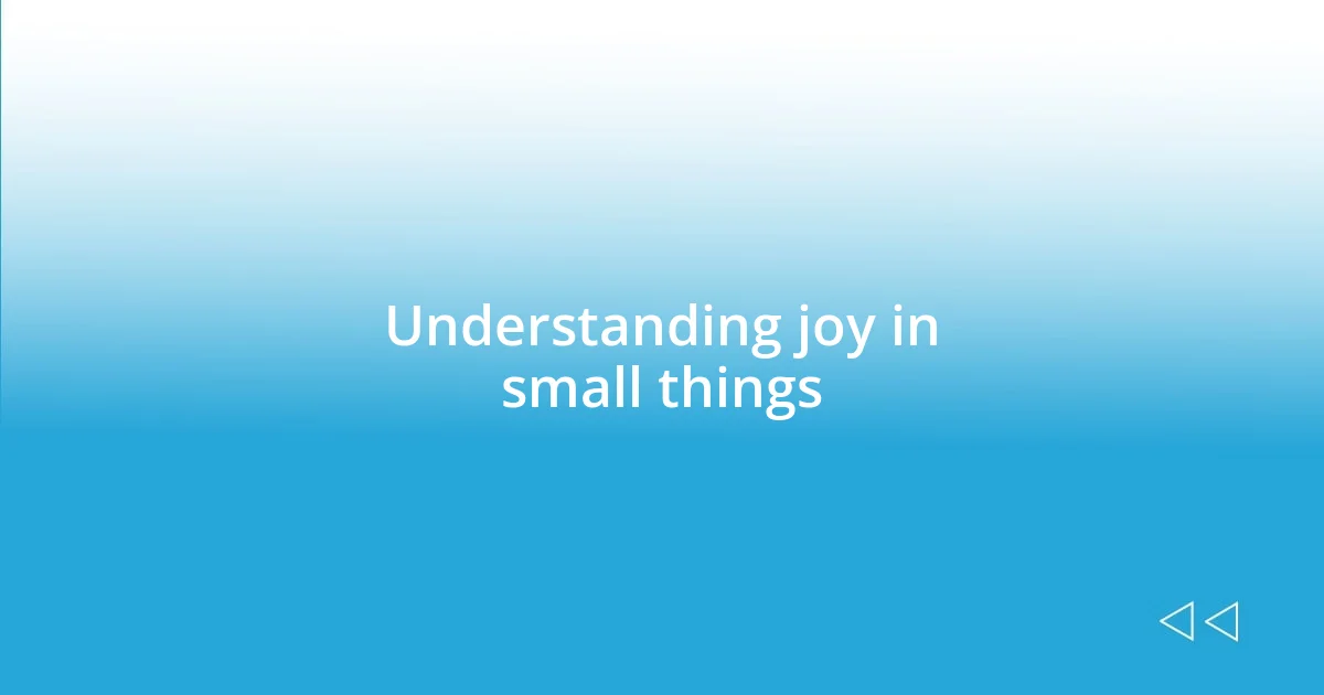 Understanding joy in small things