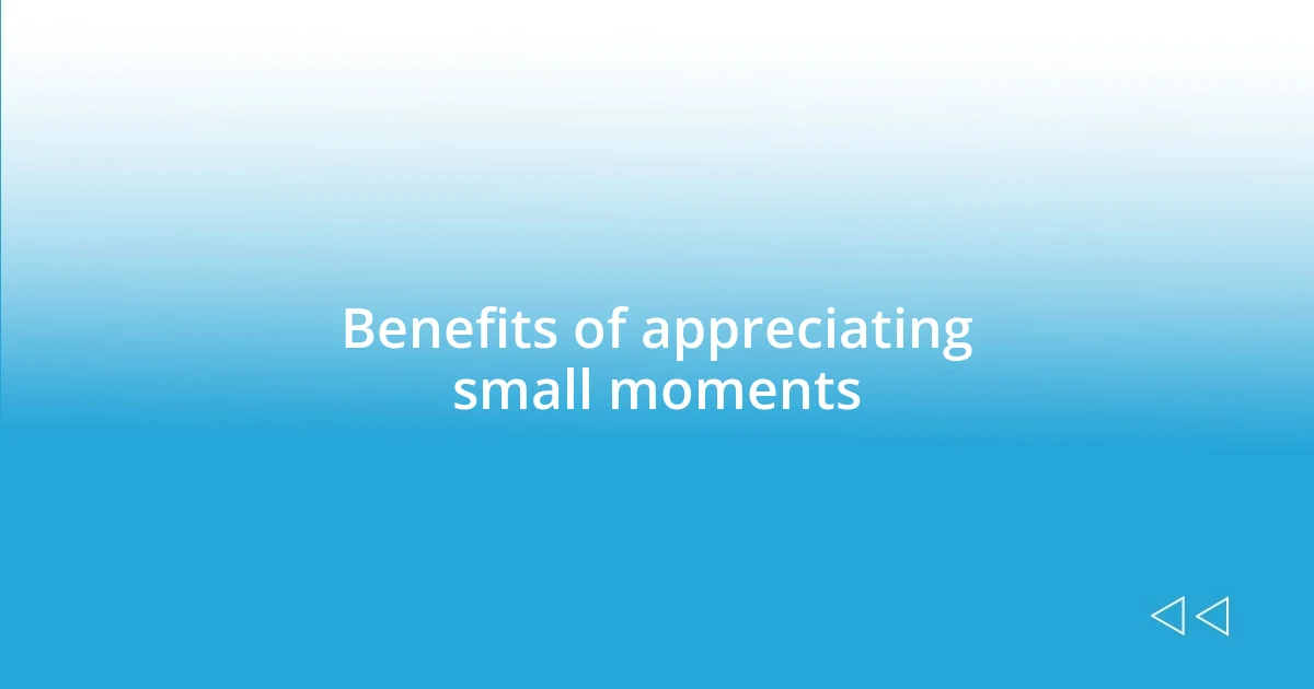 Benefits of appreciating small moments