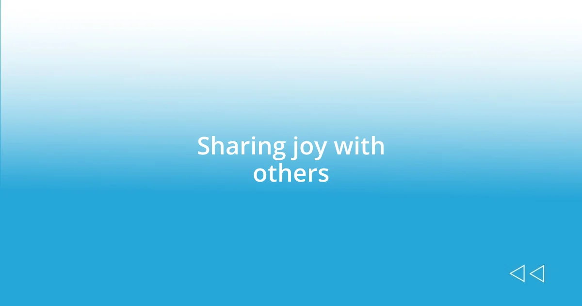 Sharing joy with others