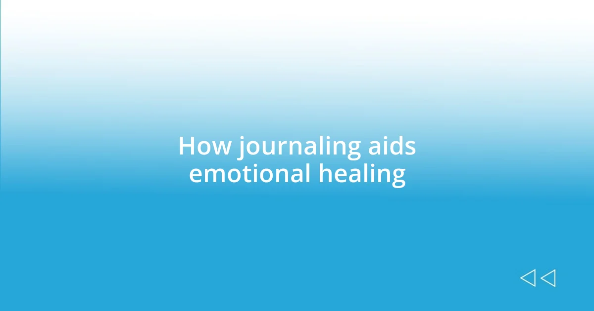 How journaling aids emotional healing