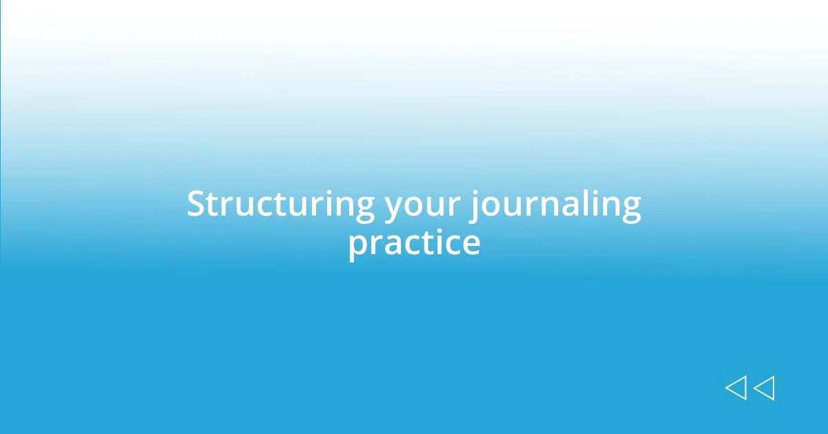 Structuring your journaling practice