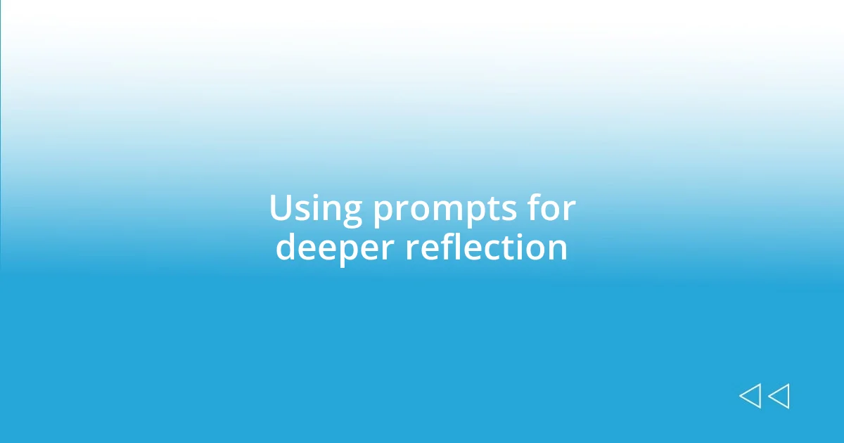 Using prompts for deeper reflection