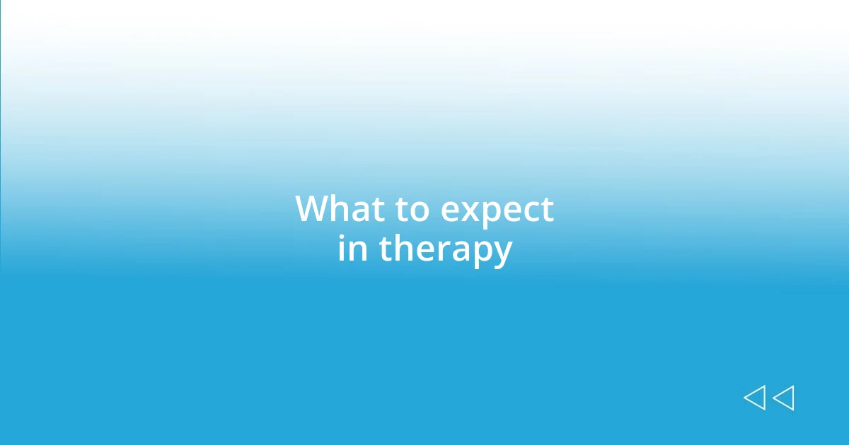 What to expect in therapy