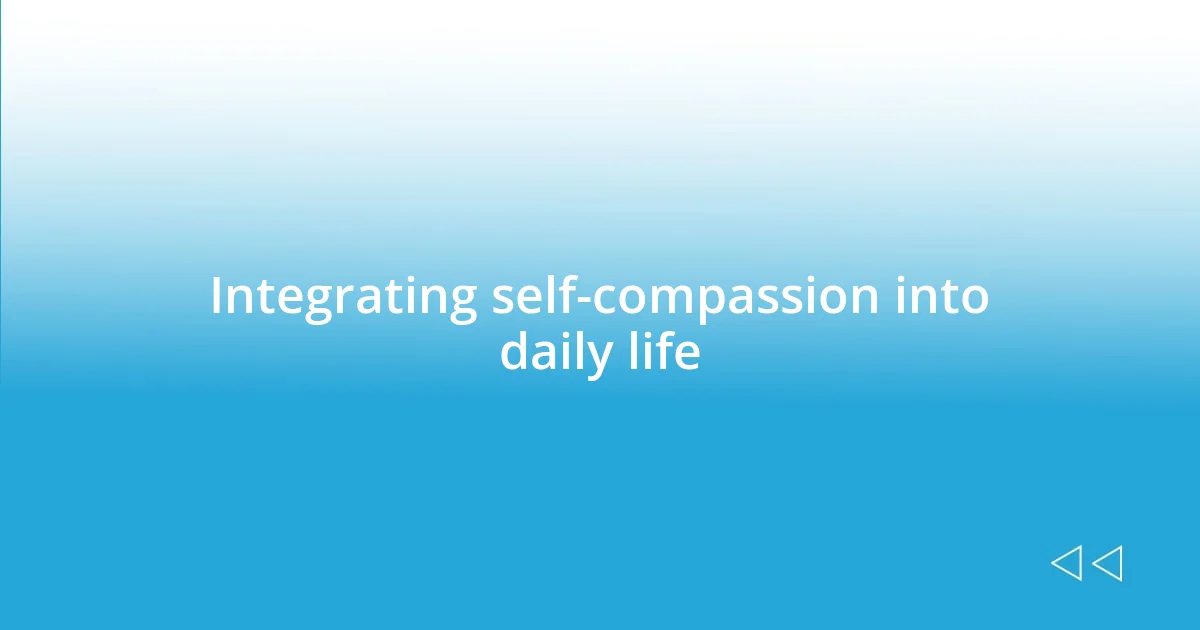 Integrating self-compassion into daily life