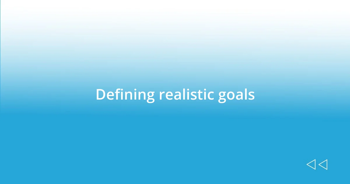 Defining realistic goals