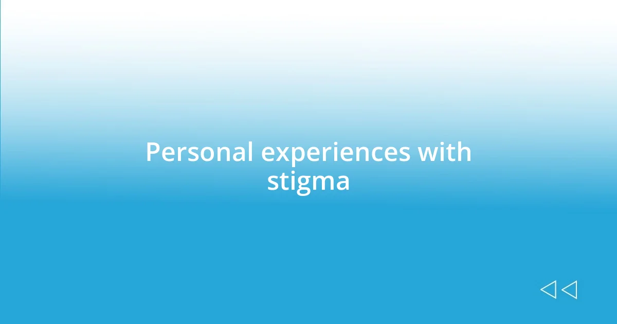 Personal experiences with stigma