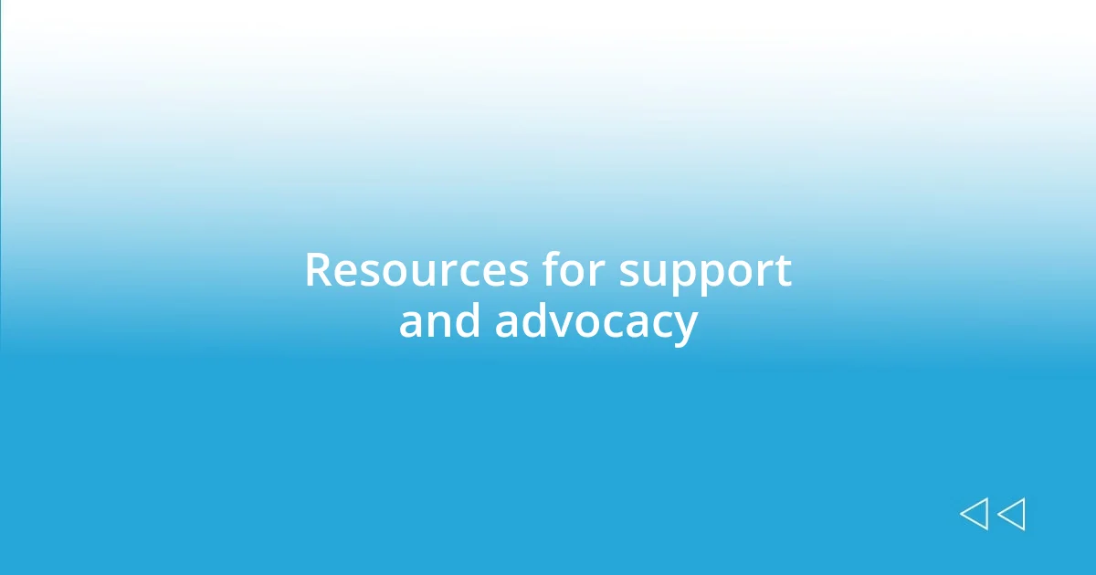 Resources for support and advocacy