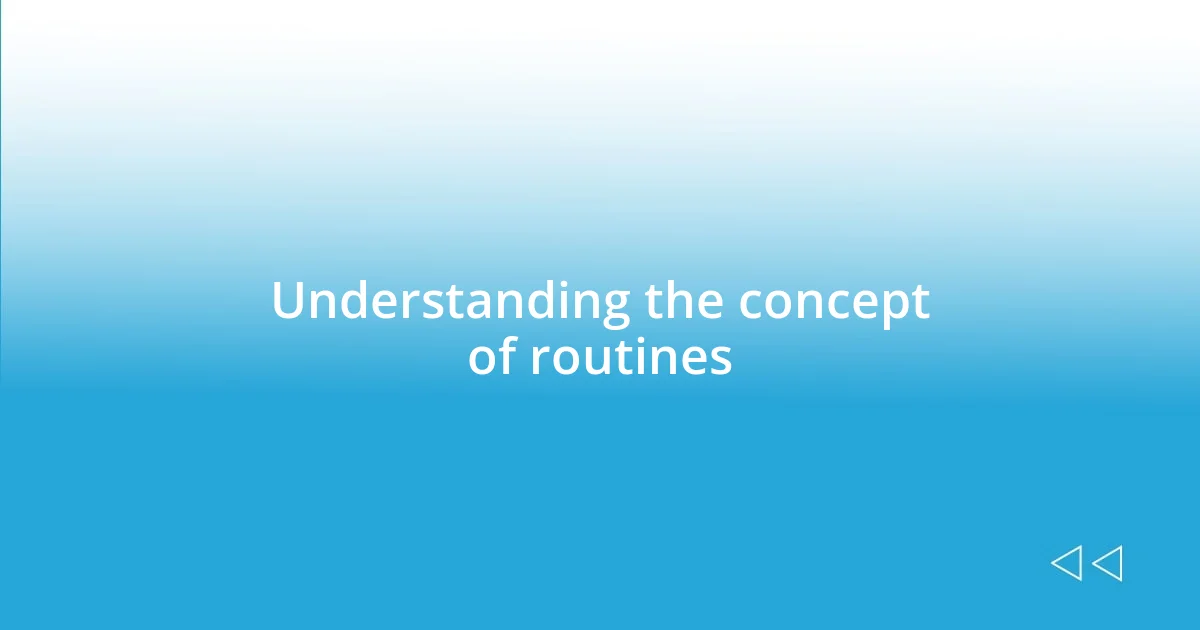 Understanding the concept of routines