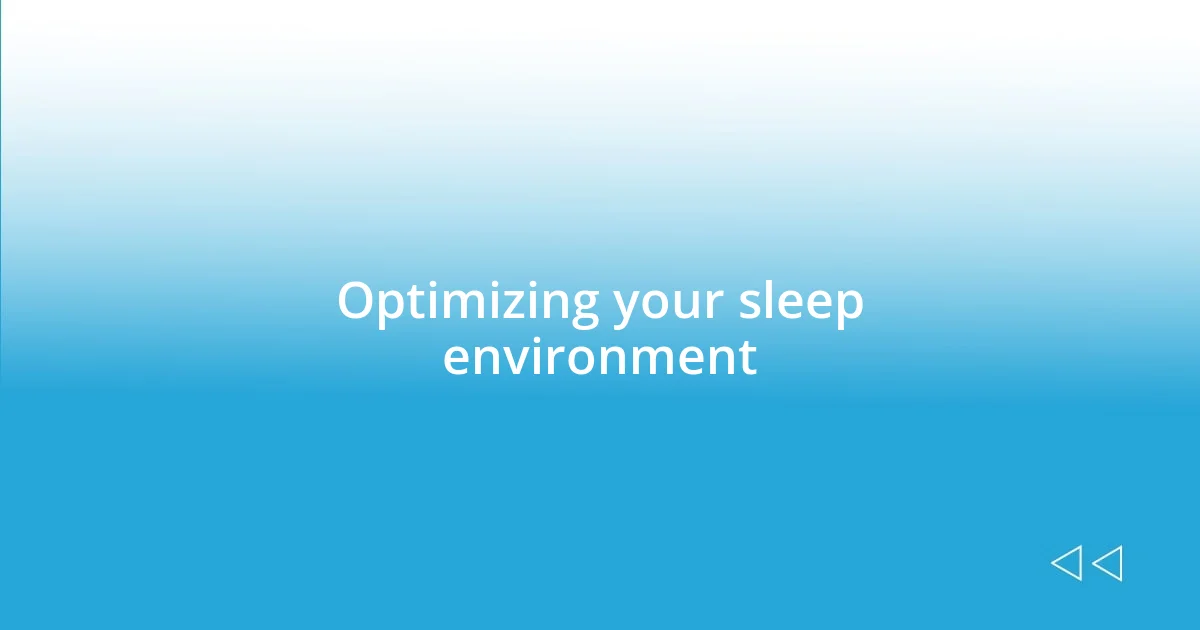 Optimizing your sleep environment