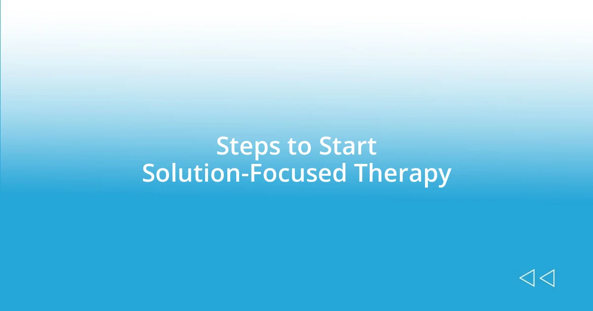 Steps to Start Solution-Focused Therapy