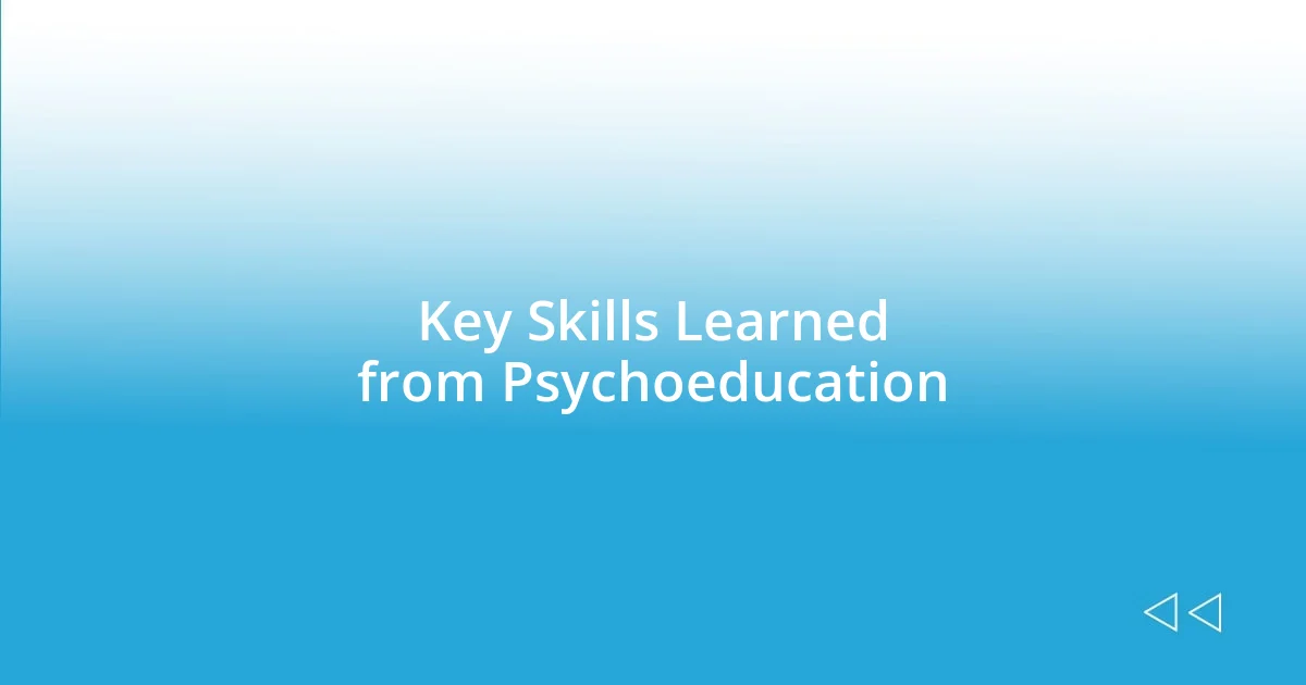 Key Skills Learned from Psychoeducation