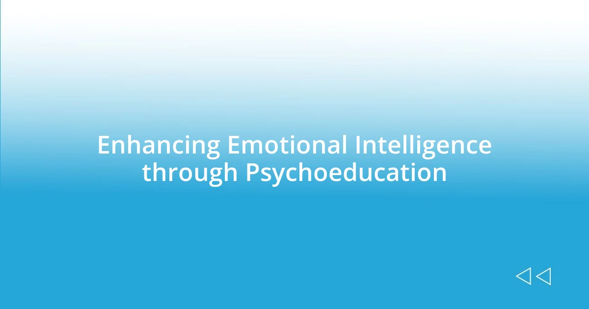 Enhancing Emotional Intelligence through Psychoeducation