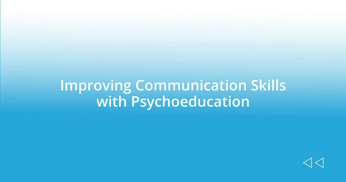 Improving Communication Skills with Psychoeducation