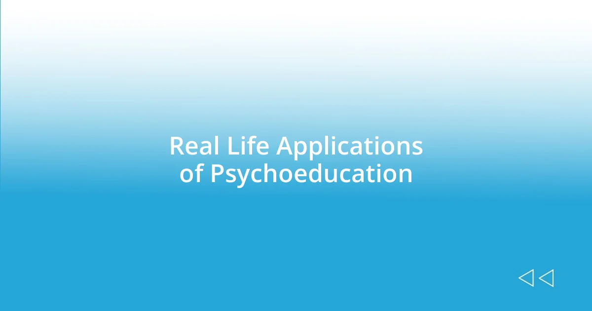 Real Life Applications of Psychoeducation