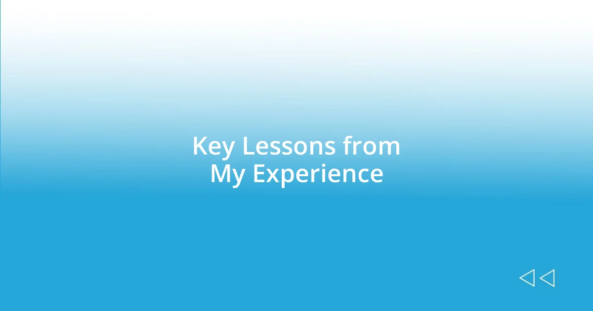 Key Lessons from My Experience