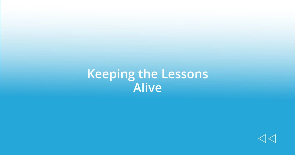 Keeping the Lessons Alive