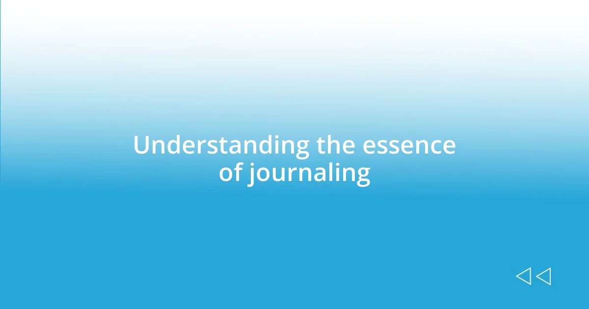 Understanding the essence of journaling