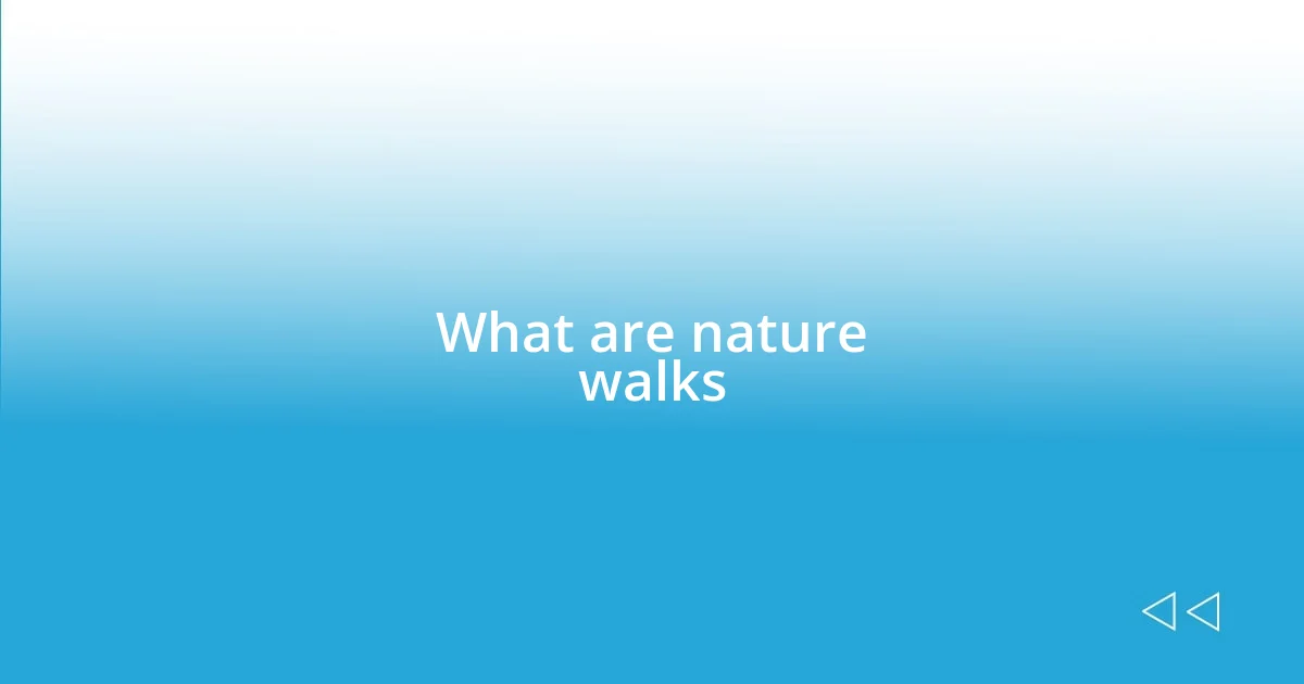 What are nature walks