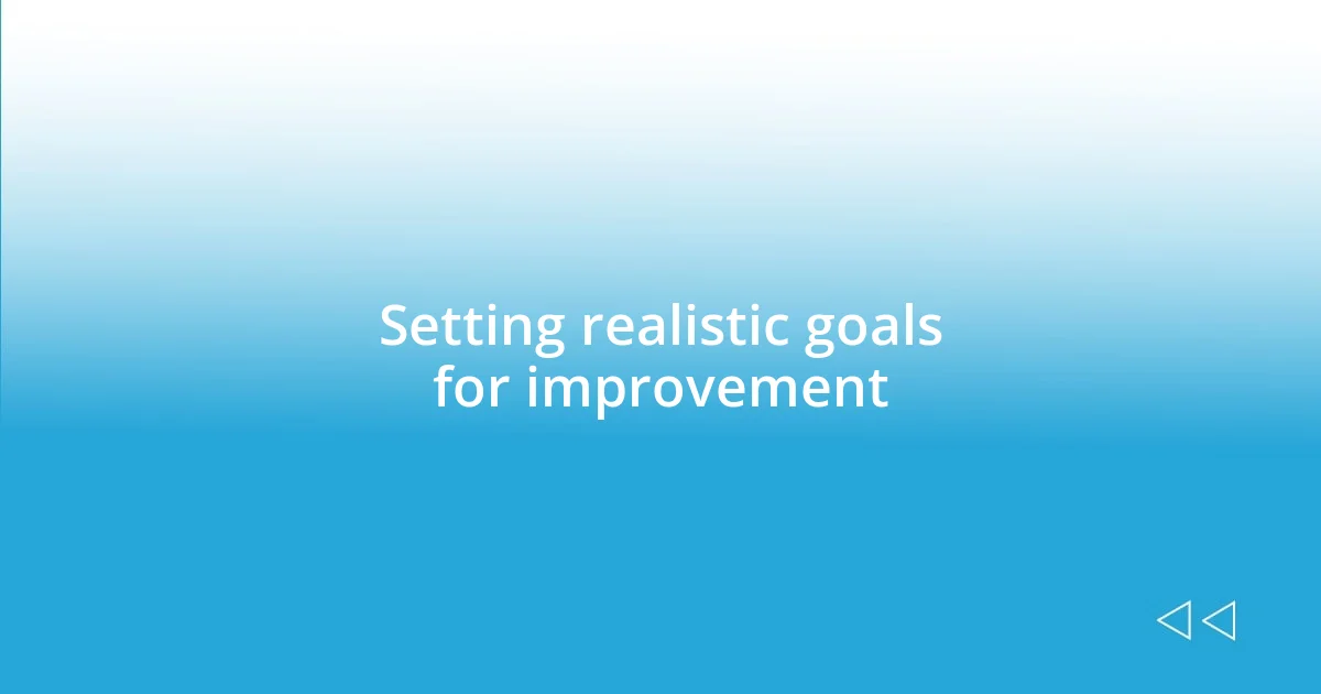 Setting realistic goals for improvement