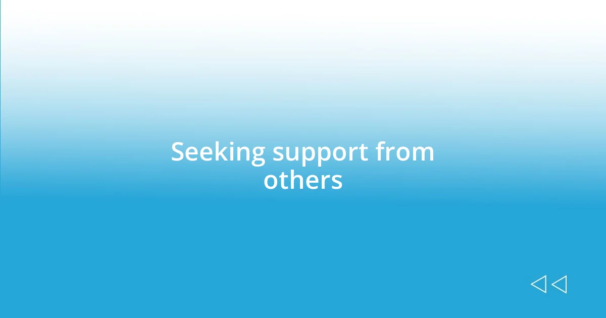 Seeking support from others