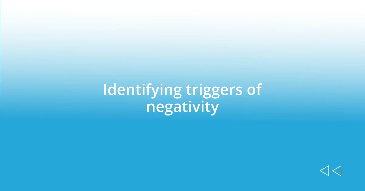 Identifying triggers of negativity