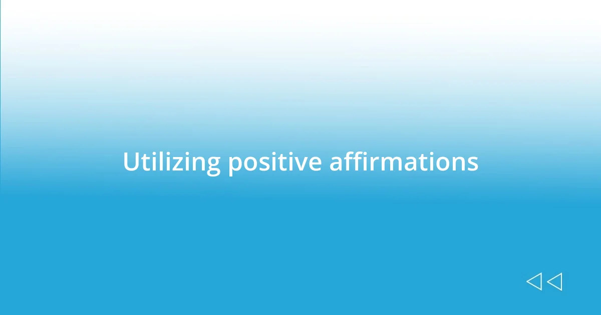 Utilizing positive affirmations