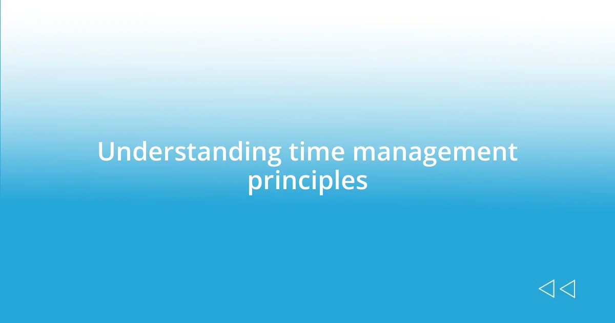 Understanding time management principles