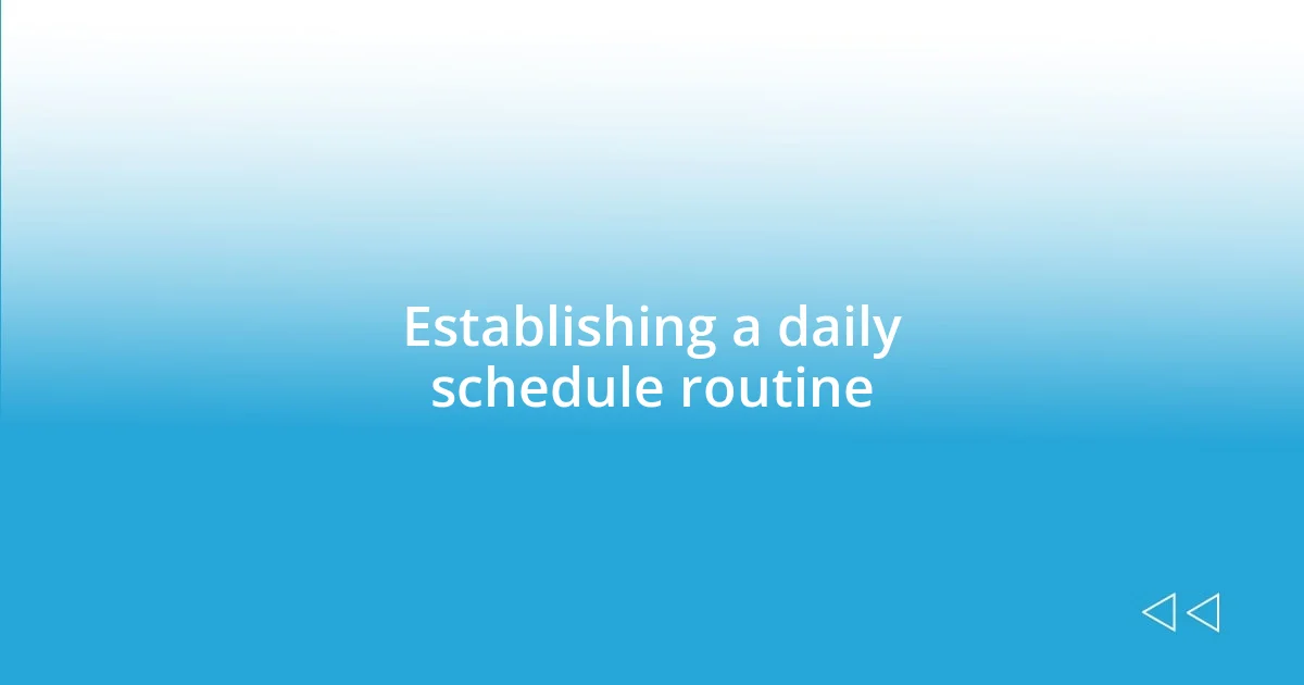 Establishing a daily schedule routine