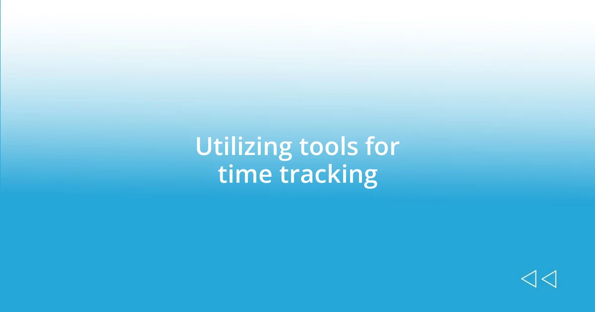 Utilizing tools for time tracking